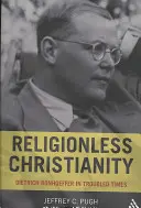 Cristianismo sin religión: Dietrich Bonhoeffer en tiempos revueltos - Religionless Christianity: Dietrich Bonhoeffer in Troubled Times