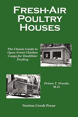 Gallineros de aire fresco: La guía clásica de los gallineros abiertos para unas aves de corral más sanas - Fresh-Air Poultry Houses: The Classic Guide to Open-Front Chicken Coops for Healthier Poultry