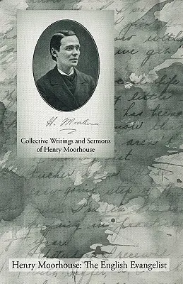 Escritos y sermones colectivos de Henry Moorhouse - Collective Writings and Sermons of Henry Moorhouse