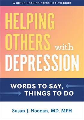 Ayudar a otros con depresión: Palabras que decir, cosas que hacer - Helping Others with Depression: Words to Say, Things to Do