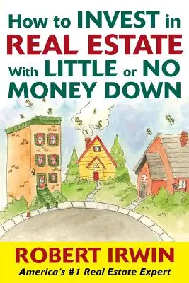 Cómo invertir en bienes inmuebles con poco o ningún dinero de entrada - How to Invest in Real Estate with Little or No Money Down