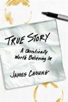 Una historia real: Un cristianismo en el que merece la pena creer - True Story: A Christianity Worth Believing in