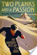 Dos tablas y una pasión: La dramática historia del esquí - Two Planks and a Passion: The Dramatic History of Skiing