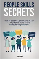 El poder del don de gentes 2 en 1: Cómo tener grandes conversaciones sin fingir ser otra persona - People Skills Secrets: How To Become Comfortable To Talk To Anyone And Make Friends Without Being Awkward