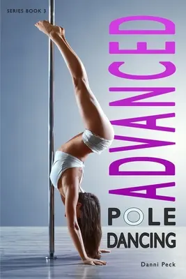 Pole Dancing Avanzado: Para estar en forma y divertirse - Advanced Pole Dancing: For Fitness and Fun