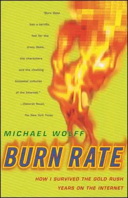 Burn Rate: Cómo sobreviví a los años de la fiebre del oro en Internet - Burn Rate: How I Survived the Gold Rush Years on the Internet