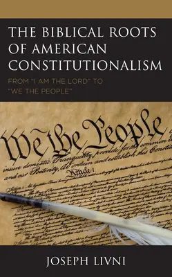 Las raíces bíblicas del constitucionalismo estadounidense: De Yo soy el Señor a Nosotros el Pueblo - The Biblical Roots of American Constitutionalism: From I Am the Lord to We the People