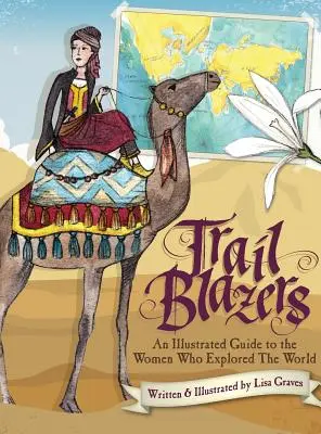 Trail Blazers: Guía ilustrada de las mujeres que exploraron el mundo - Trail Blazers: An Illustrated Guide to the Women Who Explored the World