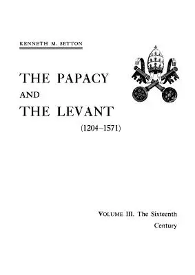 El Papado y Levante (1204-1571), Tomo III. El siglo XVI - The Papacy and the Levant (1204-1571), Volume III. The Sixteenth Century