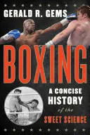 El boxeo: Historia concisa de la dulce ciencia - Boxing: A Concise History of the Sweet Science