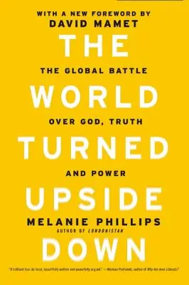 El mundo al revés: La batalla global sobre Dios, la verdad y el poder - The World Turned Upside Down: The Global Battle Over God, Truth, and Power