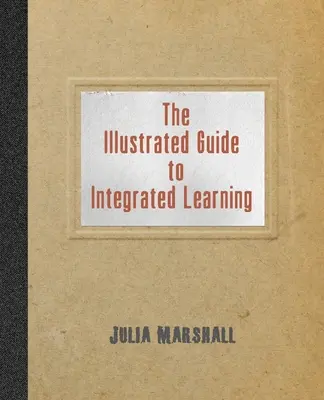 Guía ilustrada del aprendizaje integrado - The Illustrated Guide to Integrated Learning