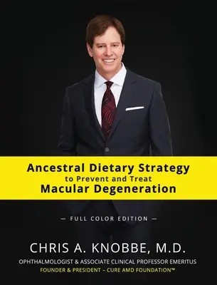 Estrategia dietética ancestral para prevenir y tratar la degeneración macular: Edición de tapa dura a todo color - Ancestral Dietary Strategy to Prevent and Treat Macular Degeneration: Full-Color Hardcover Edition