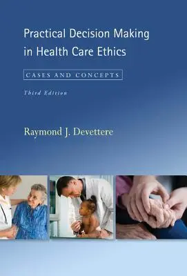 Toma de decisiones prácticas en ética asistencial: Casos y conceptos, tercera edición - Practical Decision Making in Health Care Ethics: Cases and Concepts, Third Edition