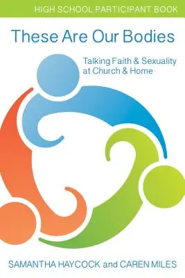 Estos son nuestros cuerpos, Libro del participante de secundaria: Hablar de fe y sexualidad en la iglesia y en casa (Libro del participante de secundaria) - These Are Our Bodies, High School Participant Book: Talking Faith & Sexuality at Church & Home (High School Participant Book)