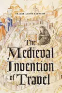 La invención medieval de los viajes - The Medieval Invention of Travel