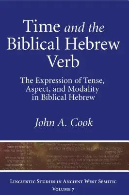 El tiempo y el verbo en hebreo bíblico: La expresión del tiempo, el aspecto y la modalidad en hebreo bíblico - Time and the Biblical Hebrew Verb: The Expression of Tense, Aspect, and Modality in Biblical Hebrew