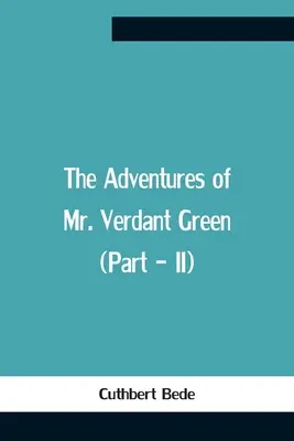 Las aventuras del Sr. Verdant Green (Parte - Ii) - The Adventures Of Mr. Verdant Green (Part - Ii)