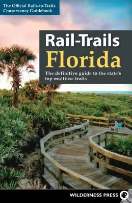 Rail-Trails Florida: La guía definitiva de los mejores senderos multiusos del estado - Rail-Trails Florida: The Definitive Guide to the State's Top Multiuse Trails