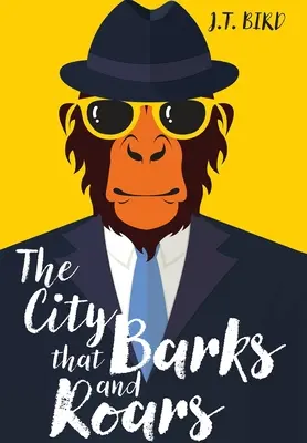 La ciudad que ladra y ruge: Un emocionante misterio detectivesco en un mundo de animales parlantes andantes - The City That Barks And Roars: A thrilling detective mystery in a world of walking talking animals