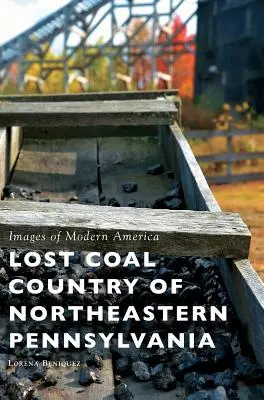 La región carbonífera perdida del noreste de Pensilvania - Lost Coal Country of Northeastern Pennsylvania