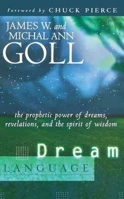 El lenguaje de los sueños: El poder profético de los sueños, las revelaciones y el espíritu de sabiduría - Dream Language: The Prophetic Power of Dreams, Revelations, and the Spirit of Wisdom