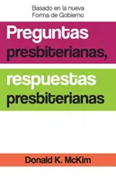 Preguntas presbiterianas, respuestas presbiterianas, edición en español: Explorando la teología práctica y la ética reformadas - Presbyterian Questions, Presbyterian Answers, Spanish Edition: Exploring Reformed Practical Theology and Ethics