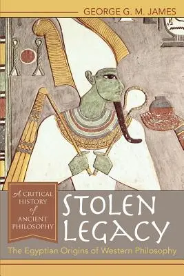 Legado robado: Los orígenes egipcios de la filosofía occidental - Stolen Legacy: The Egyptian Origins of Western Philosophy