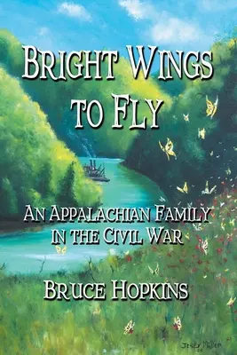 Bright Wings to Fly: Una familia de los Apalaches en la Guerra Civil - Bright Wings to Fly: An Appalachian Family in the Civil War