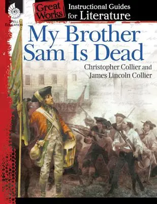 Mi hermano Sam ha muerto: Guía didáctica de literatura: Guía didáctica de literatura - My Brother Sam Is Dead: An Instructional Guide for Literature: An Instructional Guide for Literature