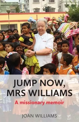 Jump Now, Mrs Williams: Memorias de una misionera - Jump Now, Mrs Williams: A missionary memoir