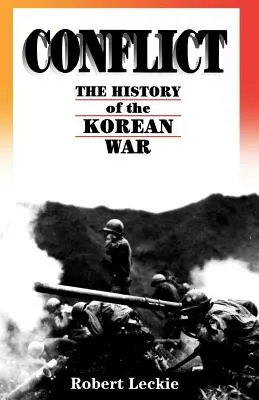 Conflicto: La Historia de la Guerra de Corea, 1950-1953 - Conflict: The History of the Korean War, 1950-1953