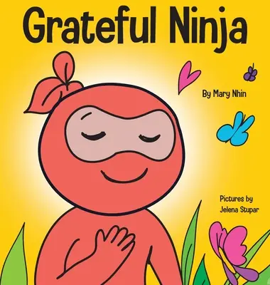 Ninja Agradecido: Un libro para niños sobre cómo cultivar una actitud de gratitud y buenos modales - Grateful Ninja: A Children's Book About Cultivating an Attitude of Gratitude and Good Manners
