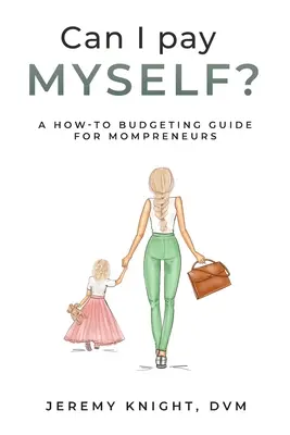 ¿Puedo pagarme a mí mismo? Guía presupuestaria para mamás emprendedoras - Can I Pay Myself?: A How-To Budgeting Guide for Mompreneurs