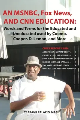 Una educación de MSNBC, FOX News y CNN: Palabras y Términos para Educados e Incultos utilizados por Cuomo, Cooper, D. Lemon y Más - An MSNBC, FOX News, and CNN Education: Words and Terms for the Educated and Uneducated used by Cuomo, Cooper, D. Lemon, and More