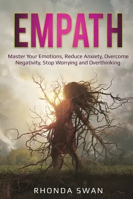 Empath: Domina Tus Emociones, Reduce La Ansiedad, Supera La Negatividad, Deja De Preocuparte Y Pensar Demasiado: Domina Tus Emociones, Reduce - Empath: Master Your Emotions, Reduce Anxiety, Overcome Negativity, Stop Worrying and Overthinking: Master Your Emotions, Reduc