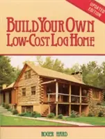 Construya su propia casa de madera de bajo coste - Build Your Own Low-Cost Log Home