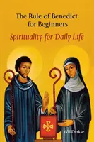 La Regla de Benito para principiantes: Espiritualidad para la vida cotidiana - The Rule of Benedict for Beginners: Spirituality for Daily Life