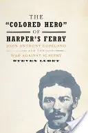 El «héroe de color» de Harper's Ferry: John Anthony Copeland y la guerra contra la esclavitud - The 'Colored Hero' of Harper's Ferry: John Anthony Copeland and the War Against Slavery