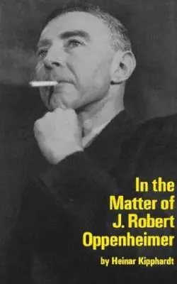 En el caso de J. Robert Oppenheim: Una obra de teatro - In the Matter of J. Robert Oppenheim: A Play