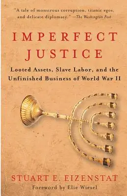 Justicia imperfecta: Bienes saqueados, mano de obra esclava y los asuntos pendientes de la Segunda Guerra Mundial - Imperfect Justice: Looted Assets, Slave Labor, and the Unfinished Business of World War II