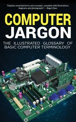 Jerga informática: El glosario ilustrado de terminología informática básica - Computer Jargon: The Illustrated Glossary of Basic Computer Terminology