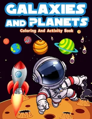 Galaxias y planetas para colorear y libro de actividades para niños de 8 a 10 años: Galaxias y planetas, actividades y páginas para colorear para niños y niñas de 5 a 7 años. - Galaxies And Planets Coloring And Activity Book For Kids Ages 8-10: Fun Galaxies And Planets Activities And Coloring Pages For Boys And Girls Ages 5-7