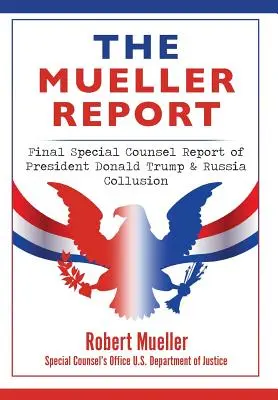 El Informe Mueller: Informe final del abogado especial sobre el presidente Donald Trump y la colusión con Rusia - The Mueller Report: Final Special Counsel Report of President Donald Trump & Russia Collusion