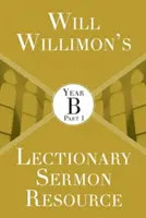 Will Willimons Recurso para el Sermón del Leccionario: Año B Parte 1 - Will Willimons Lectionary Sermon Resource: Year B Part 1