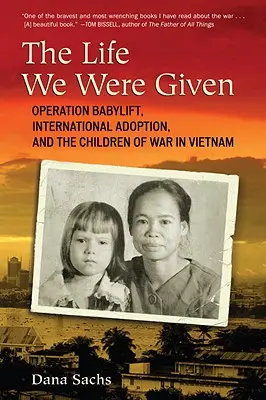 La vida que nos dieron: La operación Babylift, la adopción internacional y los niños de la guerra de Vietnam - The Life We Were Given: Operation Babylift, International Adoption, and the Children of War in Vietnam