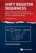 Shift Register Sequences: Generadores de Códigos Seguros y de Acceso Limitado, Generadores de Códigos de Eficiencia, Generadores de Propiedades Prescritas, Modelos Matemáticos ( - Shift Register Sequences: Secure and Limited-Access Code Generators, Efficiency Code Generators, Prescribed Property Generators, Mathematical Models (