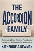 La familia acordeón: Niños bumerán, padres ansiosos y el peaje privado de la competencia global - The Accordion Family: Boomerang Kids, Anxious Parents, and the Private Toll of Global Competition