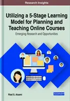 Utilización de un modelo de aprendizaje en 5 etapas para la planificación y enseñanza de cursos en línea: Nuevas investigaciones y oportunidades - Utilizing a 5-Stage Learning Model for Planning and Teaching Online Courses: Emerging Research and Opportunities