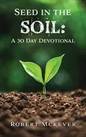 Semilla en la tierra: devocionario de 30 días - Seed in the Soil: A 30 Day Devotional